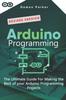The Arduino Programming : The Ultimate Guide For Making The Best Of Your Arduino Programming Projects Book