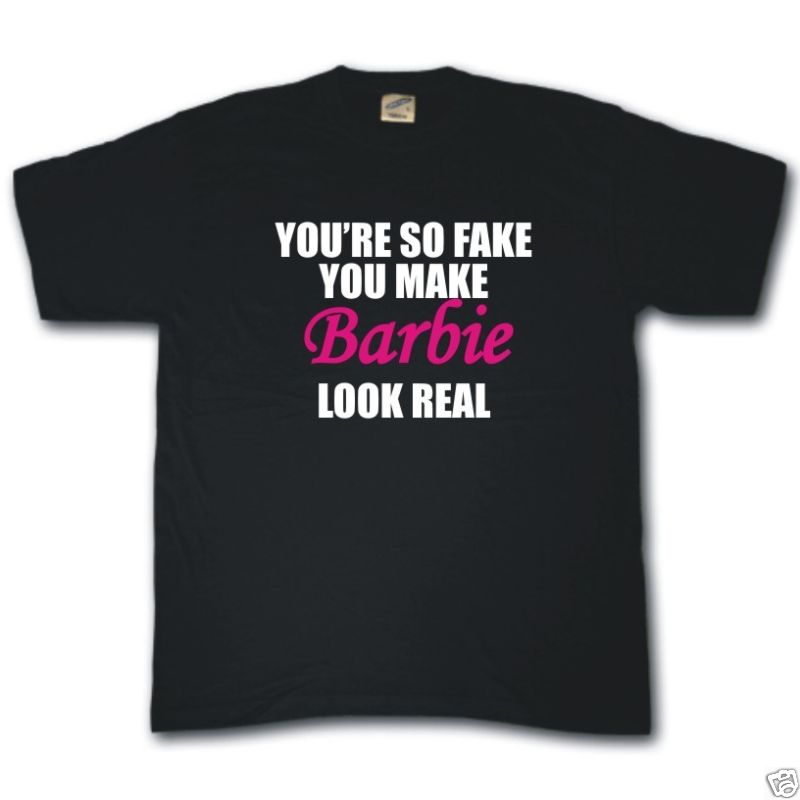 You'Re So Falsche Du Make Barbie Look Echt T-Shirt Lustig T-Shirt