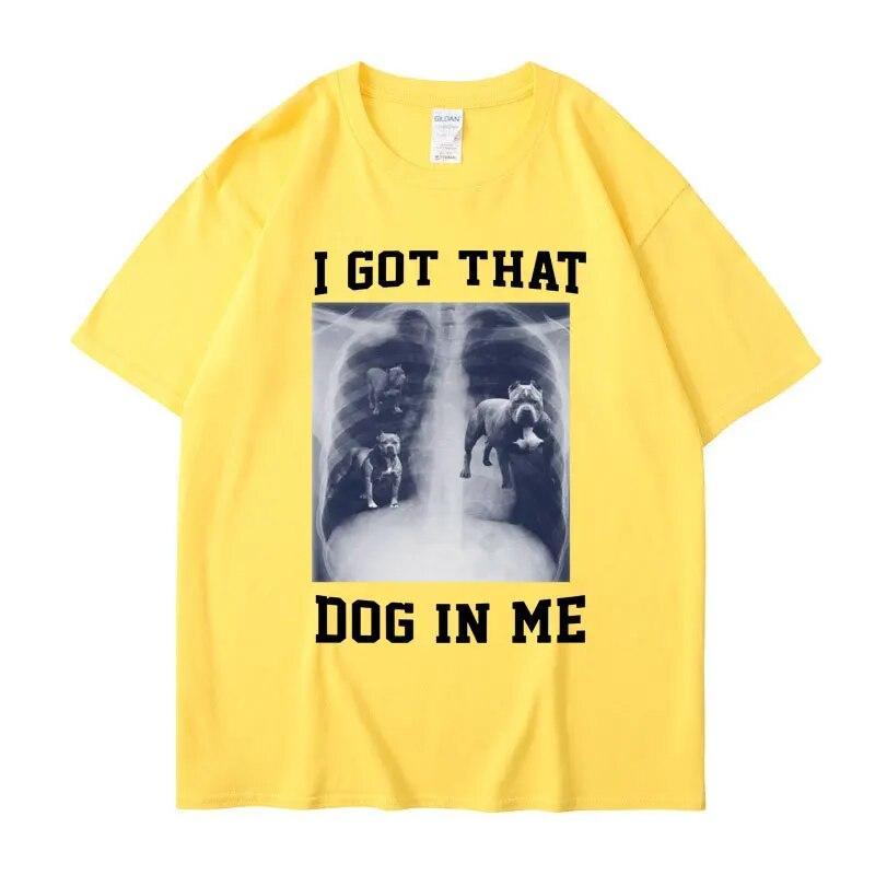 I Got That Dog In Me Xray Meme T Shirt Funny Dog Lover Tee Shirt Friends Gift Humorous Novelty Loose Cotton Short Sleeve Unisex