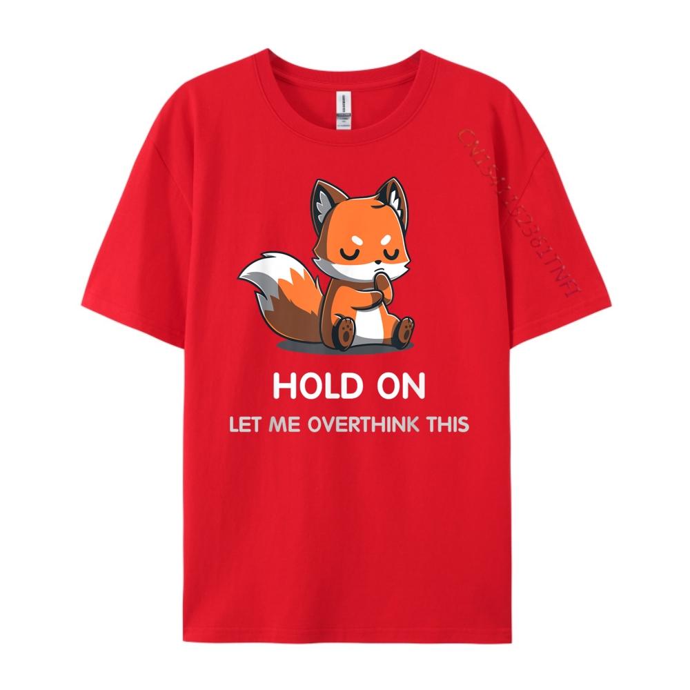 Hold On Let Me Overthink This Shirt Overthinking Kawaii Fox Plus Size Men Clothing Ecofriendly Luxury Brand Alphabet Tshirts S