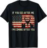 If You Go After Me I'm Coming After You Trump American Flag Unisex T-Shirt
